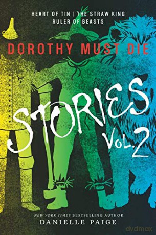 Dorothy Must Die Stories Volume 2: Heart of Tin, The Straw King, Ruler of Beasts (Dorothy Must Die Novella) - Danielle Paige [KSIĄŻKA]