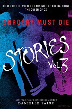Dorothy Must Die Stories Volume 3: Order of the Wicked, Dark Side of the Rainbow, The Queen of Oz (Dorothy Must Die Novella) - Danielle Paige [KSIĄŻKA]