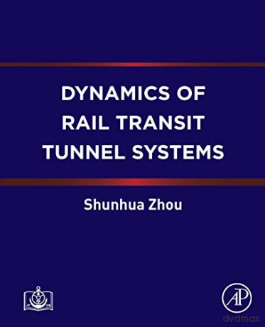 Dynamics of Rail Transit Tunnel Systems - Shunhua Zhou [KSIĄŻKA]