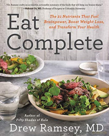 Eat Complete: The 21 Nutrients That Fuel Brainpower, Boost Weight Loss, and Transform Your Health - Drew Ramsey M.D. [KSIĄŻKA]