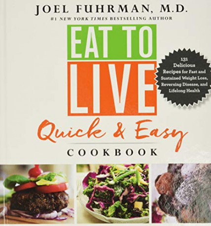 Eat to Live Quick and Easy Cookbook: 131 Delicious Recipes for Fast and Sustained Weight Loss, Reversing Disease, and Lifelong Health (Eat for Life) - Joel Fuhrman [KSIĄŻKA]