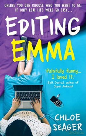 Editing Emma: Online you can choose who you want to be. If only real life were so easy... - Chloe Seager [KSIĄŻKA]