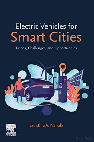 Electric Vehicles for Smart Cities: Trends, Challenges, and Opportunities - Evanthia A. Nanaki [KSIĄŻKA]