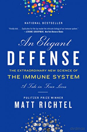 Elegant Defense, An: The Extraordinary New Science of the Immune System: A Tale in Four Lives - Matt Richtel [KSIĄŻKA]