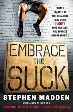 Embrace the Suck: What I Learned at the Box About Hard Work, (Very) Sore Muscles, and Burpees Before Sunrise - Stephen Madden [KSIĄŻKA]