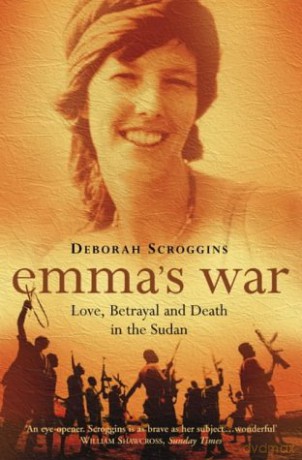 Emma's War: Love, Betrayal and Death in the Sudan - Deborah Scroggins [KSIĄŻKA]
