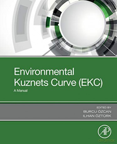 Environmental Kuznets Curve (EKC): A Manual - Burcu Ozcan [KSIĄŻKA]