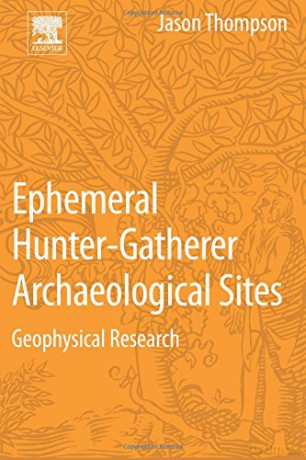 Ephemeral Hunter-Gatherer Archaeological Sites: Geophysical Research - Jason Thompson [KSIĄŻKA]