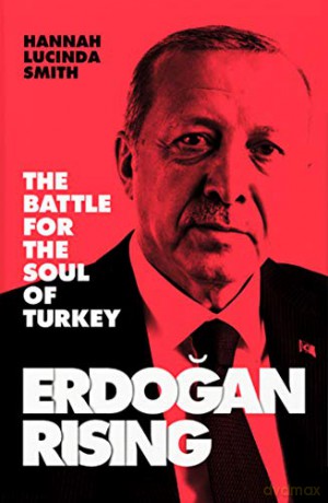 Erdogan Rising: The Battle for the Soul of Turkey - Hannah Lucinda Smith [KSIĄŻKA]