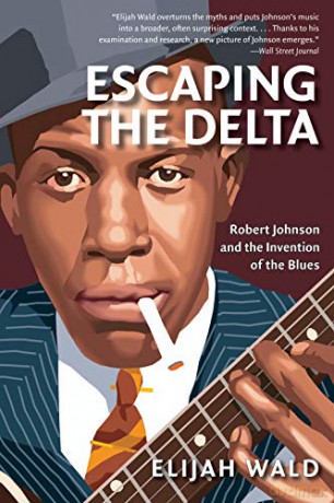 Escaping the Delta: Robert Johnson and the Invention of the Blues - Elijah Wald [KSIĄŻKA]