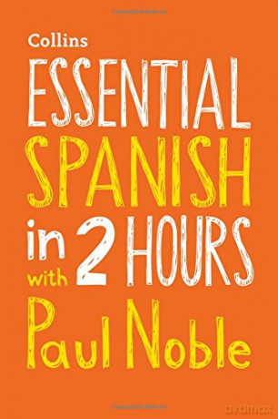 Essential Spanish in 2 hours with Paul Noble: Your key to language success with the bestselling language coach (Collins Essential in 2 Hours) - Paul Noble [KSIĄŻKA]