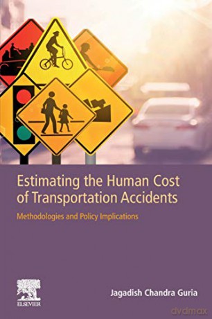 Estimating the Human Cost of Transportation Accidents: Methodologies and Policy Implications - Jagadish Guria [KSIĄŻKA]