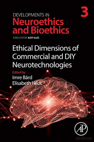 Ethical Dimensions of Commercial and DIY Neurotechnologies (Volume 3) (Developments in Neuroethics and Bioethics, Volume 3) - Imre Bárd [KSIĄŻKA]