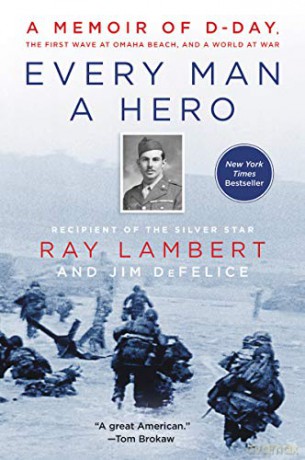 Every Man a Hero: A Memoir of D-Day, the First Wave at Omaha Beach, and a World at War - Ray Lambert [KSIĄŻKA]