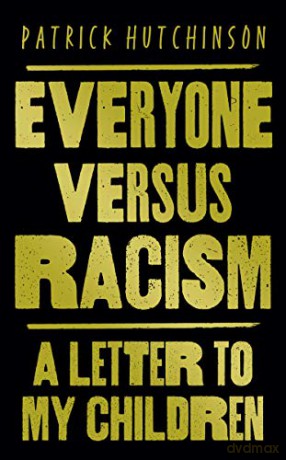Everyone Versus Racism: A Letter to My Children - Patrick Hutchinson [KSIĄŻKA]