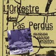 L'Orkestre des pas perdus: Maison douce maison [CD]