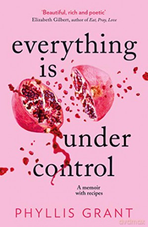 Everything is Under Control: A Memoir with Recipes - Phyllis Grant [KSIĄŻKA]