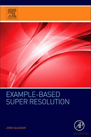 Example-Based Super Resolution - Jordi Salvador [KSIĄŻKA]