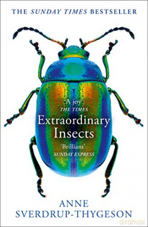 Extraordinary Insects: Weird. Wonderful. Indispensable. The ones who run our world. - Anne Sverdrup-Thygeson [KSIĄŻKA]