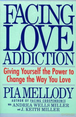 Facing Love Addiction: Giving Yourself the Power to Change the Way You Love - Pia Mellody [KSIĄŻKA]