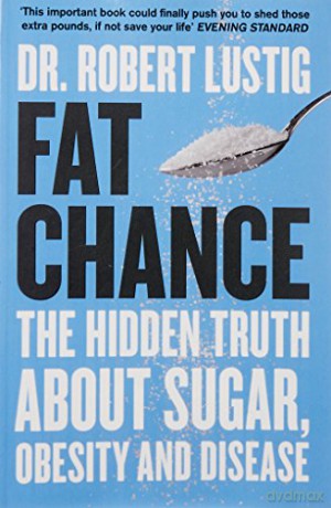 Fat Chance: The Hidden Truth About Sugar, Obesity and Disease - Dr. Robert Lustig [KSIĄŻKA]