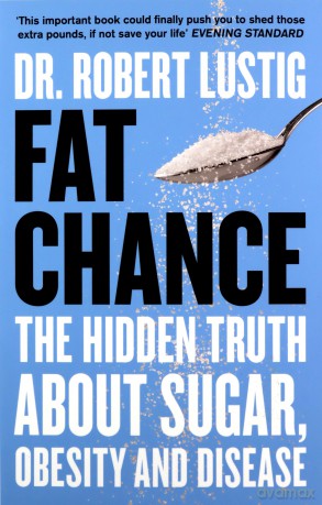 Fat Chance: The Hidden Truth About Sugar, Obesity and Disease - Dr. Robert Lustig [KSIĄŻKA]