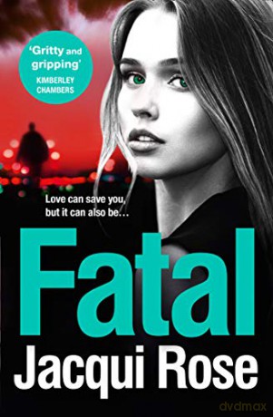 Fatal: A gritty and unputdownable crime thriller novel from the bestselling author of TAKEN - Jacqui Rose [KSIĄŻKA]