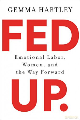 Fed Up: Emotional Labor, Women, and the Way Forward - Gemma Hartley [KSIĄŻKA]