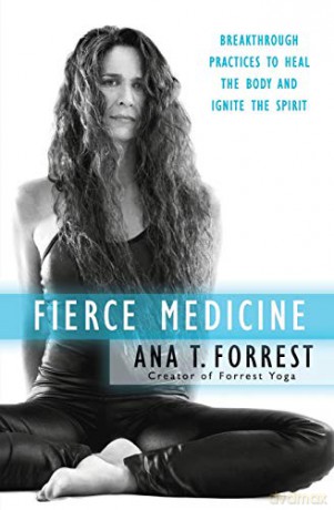 Fierce Medicine: Breakthrough Practices to Heal the Body and Ignite the Spirit - Ana T. Forrest [KSIĄŻKA]