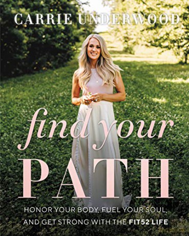 Find Your Path: Honor Your Body, Fuel Your Soul, and Get Strong with the Fit52 Life - Carrie Underwood [KSIĄŻKA]