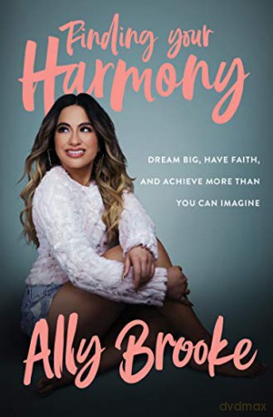 Finding Your Harmony: Dream Big, Have Faith, and Achieve More Than You Can Imagine - Ally Brooke [KSIĄŻKA]