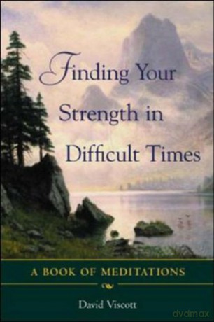 Finding Your Strength in Difficult Times: A Book of Meditations - David Viscott [KSIĄŻKA]