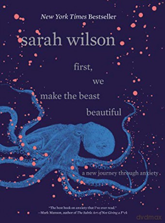 First, We Make the Beast Beautiful: A New Journey Through Anxiety - Sarah Wilson [KSIĄŻKA]