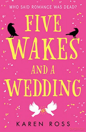 Five Wakes and a Wedding: Romantic comedy noir to make you laugh and cry - Karen Ross [KSIĄŻKA]