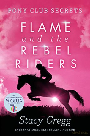 Flame and the Rebel Riders (Pony Club Secrets, Book 9) - Stacy Gregg [KSIĄŻKA]
