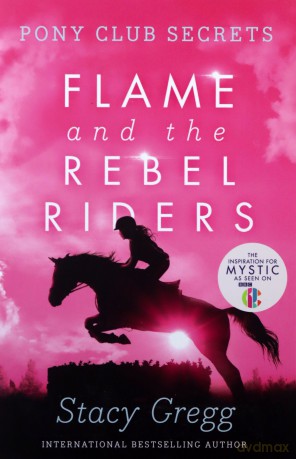 Flame and the Rebel Riders (Pony Club Secrets, Book 9) - Stacy Gregg [KSIĄŻKA]