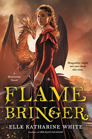 Flamebringer: A Heartstone Novel: 3 (Heartstone Series) - Elle Katharine White [KSIĄŻKA]