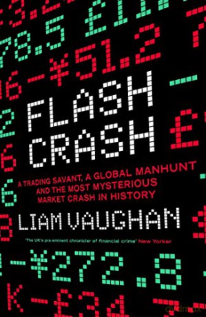 Flash Crash: A Trading Savant, a Global Manhunt and the Most Mysterious Market Crash in History - Liam Vaughan [KSIĄŻKA]