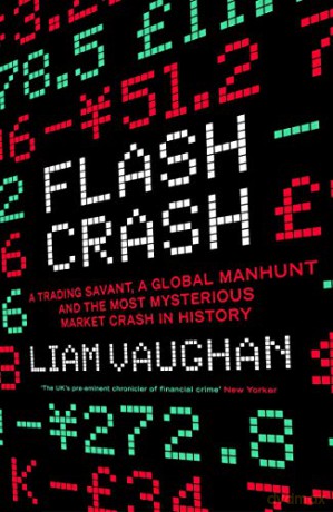 Flash Crash: A Trading Savant, a Global Manhunt and the Most Mysterious Market Crash in History - Liam Vaughan [KSIĄŻKA]
