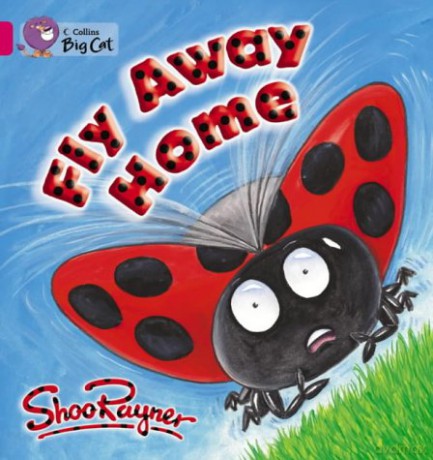 Fly Away Home: A patterned and predictable story about a ladybird looking for a home.: Band 01b/Pink B (Collins Big Cat) - Shoo Rayner [KSIĄŻKA]