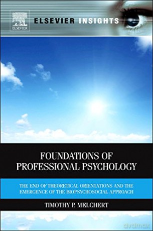 Foundations of Professional Psychology: The End of Theoretical Orientations and the Emergence of the Biopsychosocial Approach (Elsevier Insights) - Timothy Melchert [KSIĄŻKA]
