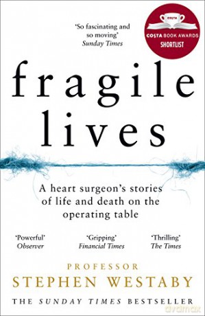 Fragile Lives: A Heart Surgeon's Stories of Life and Death on the Operating Table - Stephen Westaby [KSIĄŻKA]