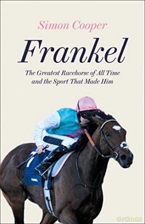 Frankel: The Greatest Racehorse of All Time and the Sport That Made Him - Simon Cooper [KSIĄŻKA]