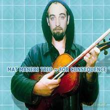 Mat Maneri, Ed Schuller, Randy Peterson: For Consequence [CD]