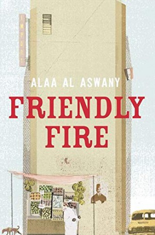 Friendly Fire - Alaa Al Aswany [KSIĄŻKA]