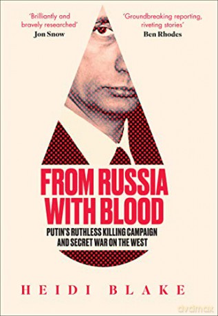 From Russia with Blood: Putin's Ruthless Killing Campaign and Secret War on the West - Heidi Blake [KSIĄŻKA]