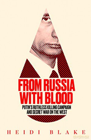 From Russia with Blood: Putin's Ruthless Killing Campaign and Secret War on the West - Heidi Blake [KSIĄŻKA]