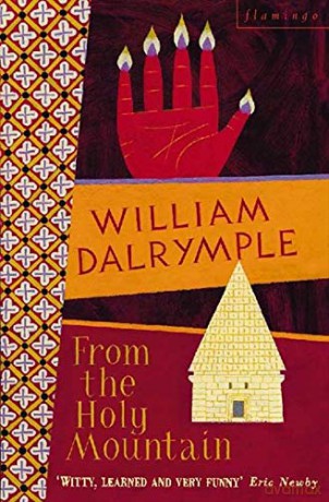 From the Holy Mountain: A Journey in the Shadow of Byzantium - William Dalrymple [KSIĄŻKA]