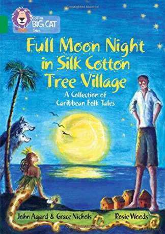Full Moon Night in Silk Cotton Tree Village: A Collection of Caribbean Folk Tales: Band 15/Emerald (Collins Big Cat) - John Agard [KSIĄŻKA]