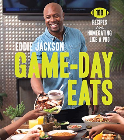 Game-Day Eats: 100 Recipes for Homegating Like a Pro - Eddie Jackson [KSIĄŻKA]